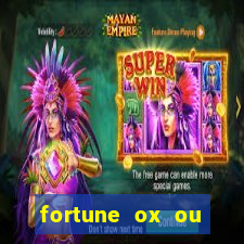 fortune ox ou fortune tiger